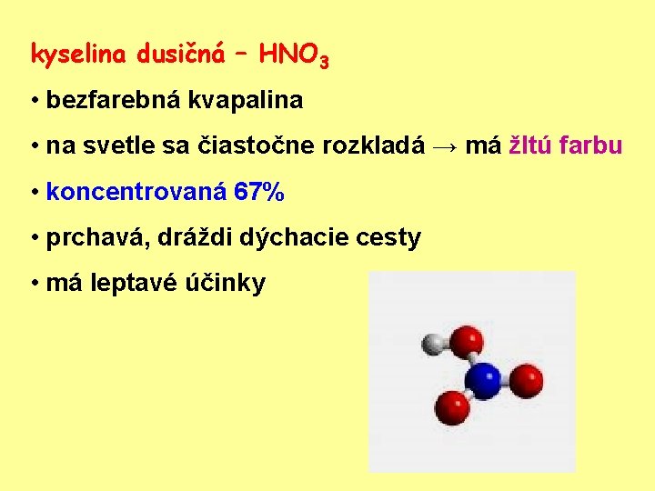 kyselina dusičná – HNO 3 • bezfarebná kvapalina • na svetle sa čiastočne rozkladá
