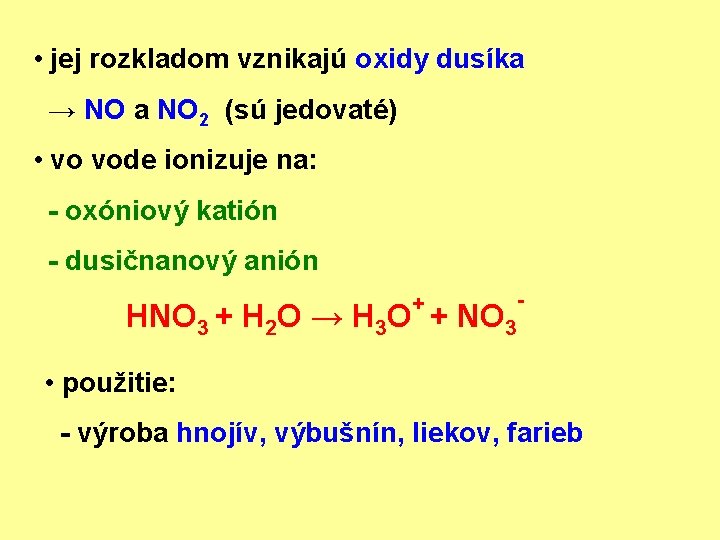  • jej rozkladom vznikajú oxidy dusíka → NO a NO 2 (sú jedovaté)
