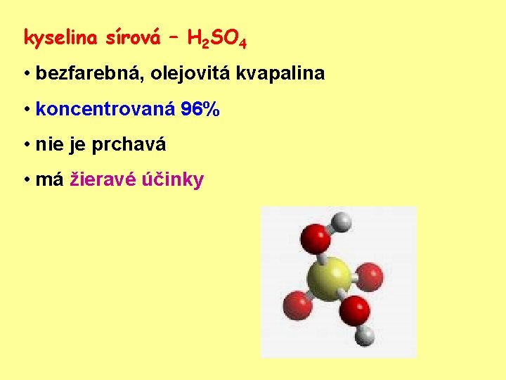kyselina sírová – H 2 SO 4 • bezfarebná, olejovitá kvapalina • koncentrovaná 96%
