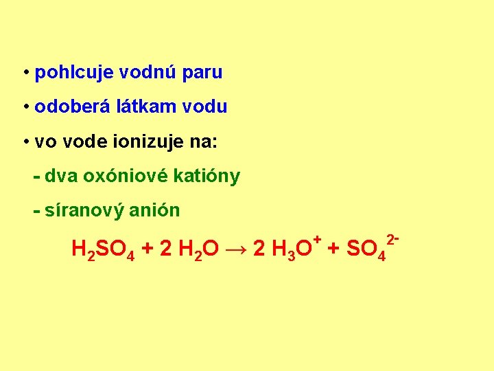  • pohlcuje vodnú paru • odoberá látkam vodu • vo vode ionizuje na: