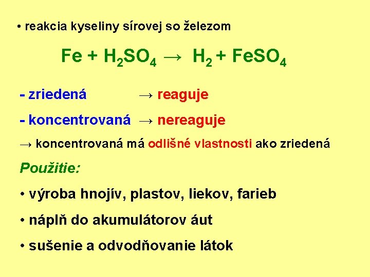  • reakcia kyseliny sírovej so železom Fe + H 2 SO 4 →