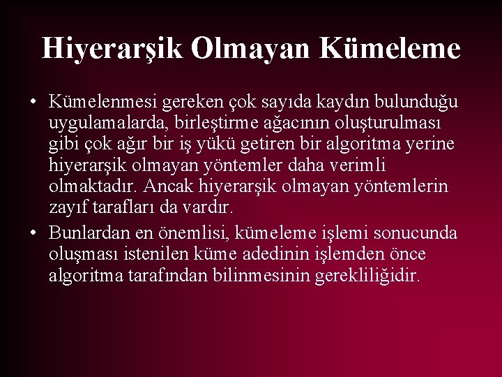 Hiyerarşik Olmayan Kümeleme • Kümelenmesi gereken çok sayıda kaydın bulunduğu uygulamalarda, birleştirme ağacının oluşturulması