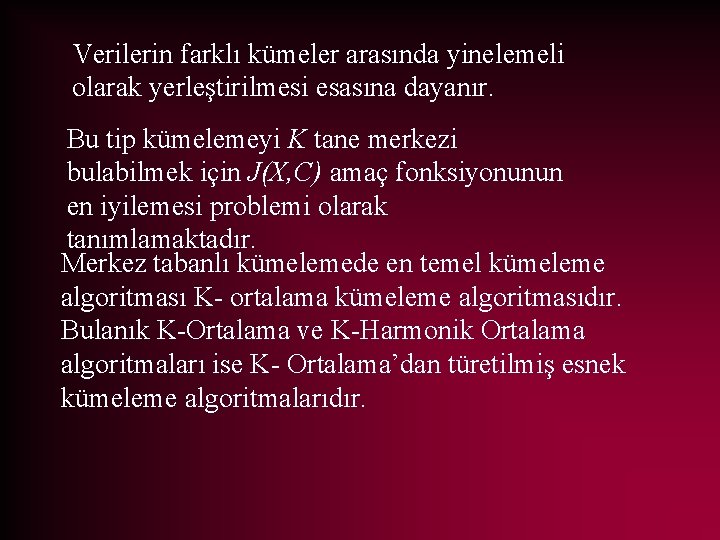 Verilerin farklı kümeler arasında yinelemeli olarak yerleştirilmesi esasına dayanır. Bu tip kümelemeyi K tane