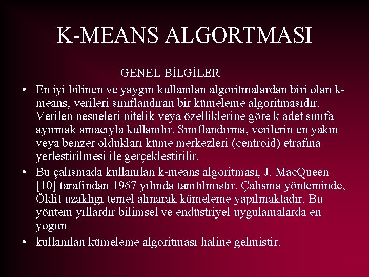 K-MEANS ALGORTMASI GENEL BİLGİLER • En iyi bilinen ve yaygın kullanılan algoritmalardan biri olan