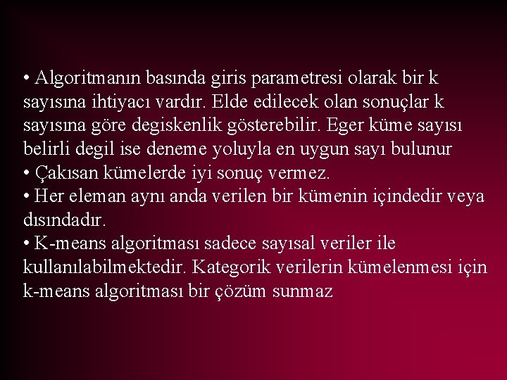  • Algoritmanın basında giris parametresi olarak bir k sayısına ihtiyacı vardır. Elde edilecek