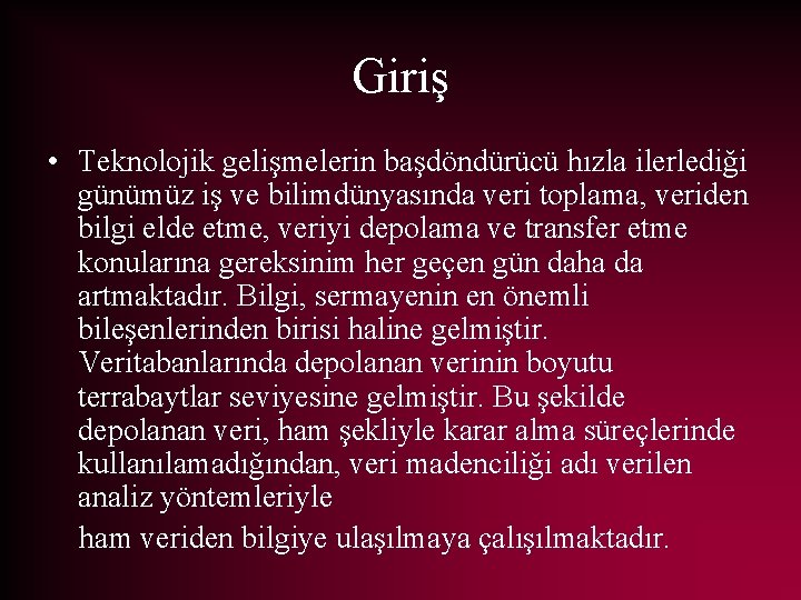 Giriş • Teknolojik gelişmelerin başdöndürücü hızla ilerlediği günümüz iş ve bilimdünyasında veri toplama, veriden