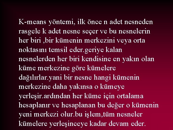 K-means yöntemi, ilk önce n adet nesneden rasgele k adet nesne seçer ve bu