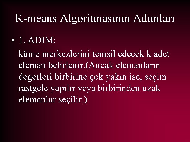 K-means Algoritmasının Adımları • 1. ADIM: küme merkezlerini temsil edecek k adet eleman belirlenir.