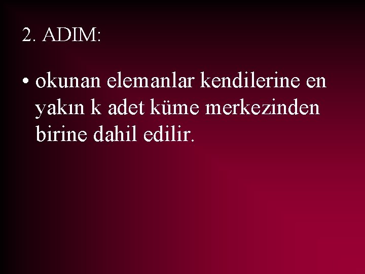 2. ADIM: • okunan elemanlar kendilerine en yakın k adet küme merkezinden birine dahil