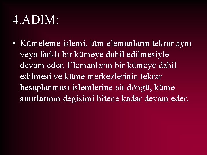 4. ADIM: • Kümeleme islemi, tüm elemanların tekrar aynı veya farklı bir kümeye dahil
