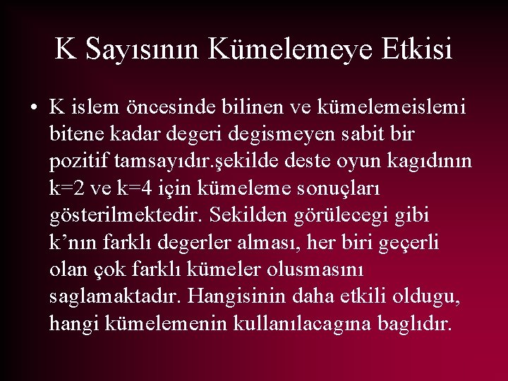 K Sayısının Kümelemeye Etkisi • K islem öncesinde bilinen ve kümelemeislemi bitene kadar degeri