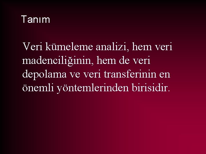Tanım Veri kümeleme analizi, hem veri madenciliğinin, hem de veri depolama ve veri transferinin