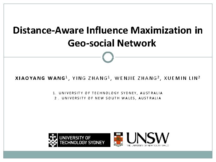 Distance-Aware Influence Maximization in Geo-social Network XIAOYANG WANG 1, YING ZHANG 1, WENJIE ZHANG