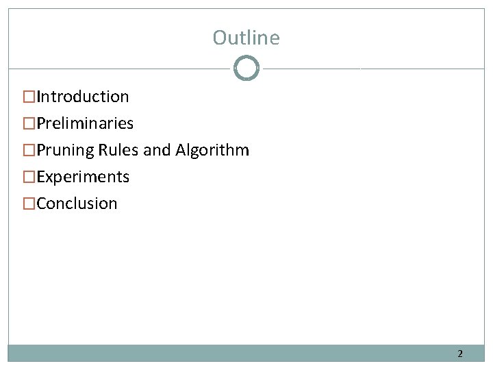 Outline �Introduction �Preliminaries �Pruning Rules and Algorithm �Experiments �Conclusion 2 