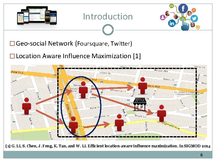 Introduction � Geo-social Network (Foursquare, Twitter) � Location Aware Influence Maximization [1] G. Li,