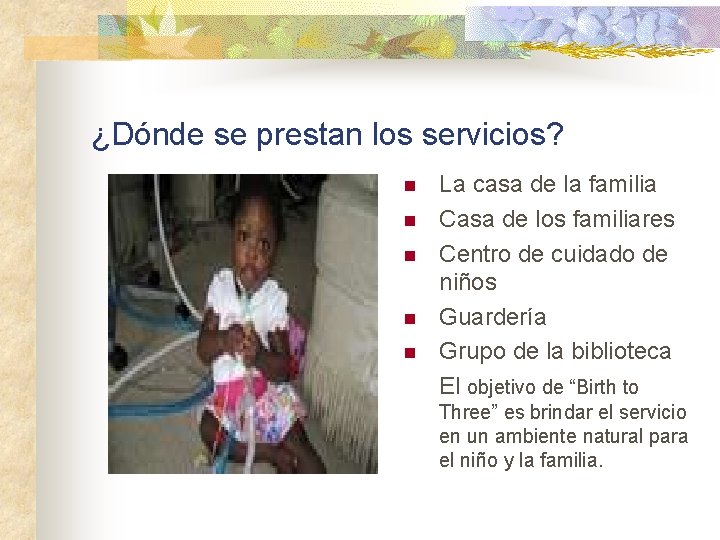¿Dónde se prestan los servicios? n n n La casa de la familia Casa
