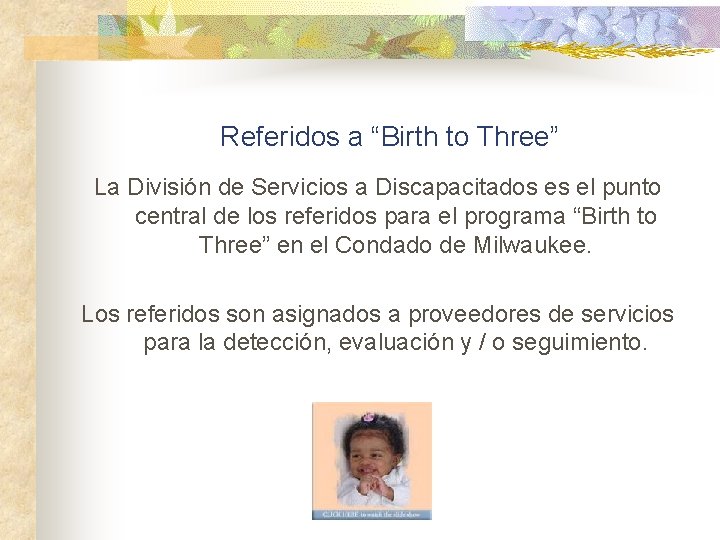 Referidos a “Birth to Three” La División de Servicios a Discapacitados es el punto