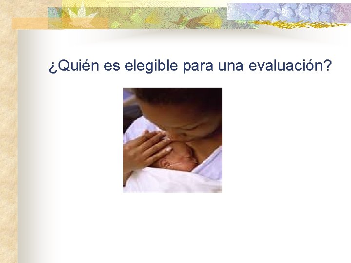 ¿Quién es elegible para una evaluación? 