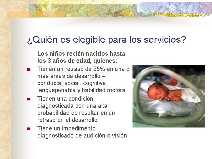 ¿Quién es elegible para los servicios? n n n Los niños recién nacidos hasta