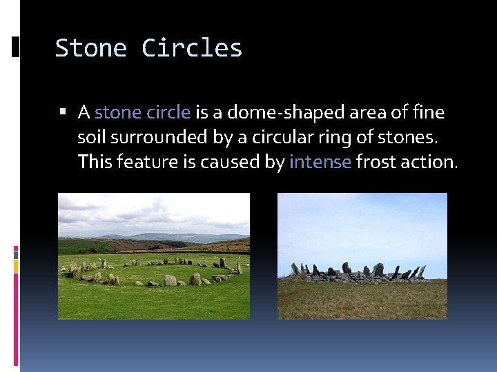 Stone Circles A stone circle is a dome-shaped area of fine soil surrounded by Stone Circles A stone circle is a dome-shaped area of fine soil surrounded by
