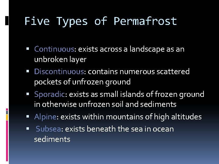 Five Types of Permafrost Continuous: exists across a landscape as an unbroken layer Discontinuous: Five Types of Permafrost Continuous: exists across a landscape as an unbroken layer Discontinuous: