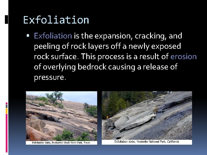 Exfoliation is the expansion, cracking, and peeling of rock layers off a newly exposed Exfoliation is the expansion, cracking, and peeling of rock layers off a newly exposed