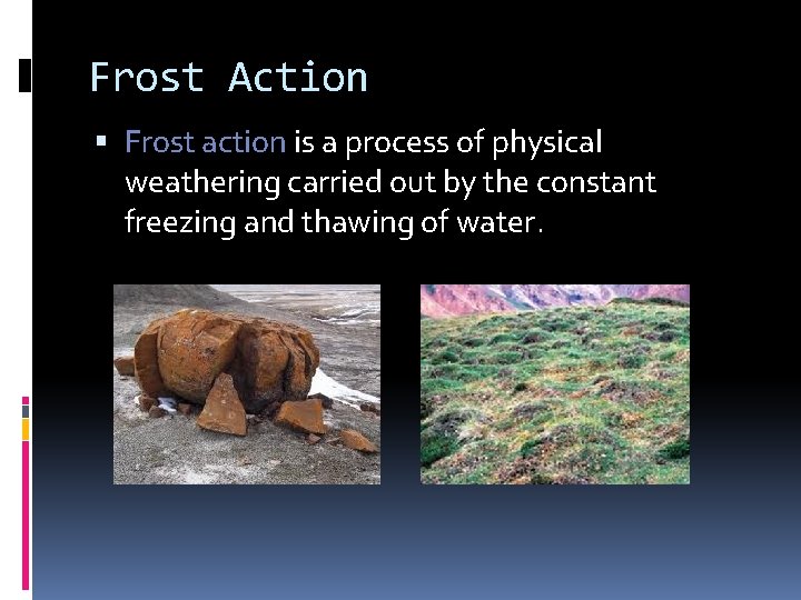 Frost Action Frost action is a process of physical weathering carried out by the Frost Action Frost action is a process of physical weathering carried out by the