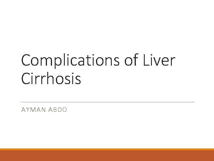 Complications of Liver Cirrhosis AYMAN ABDO 