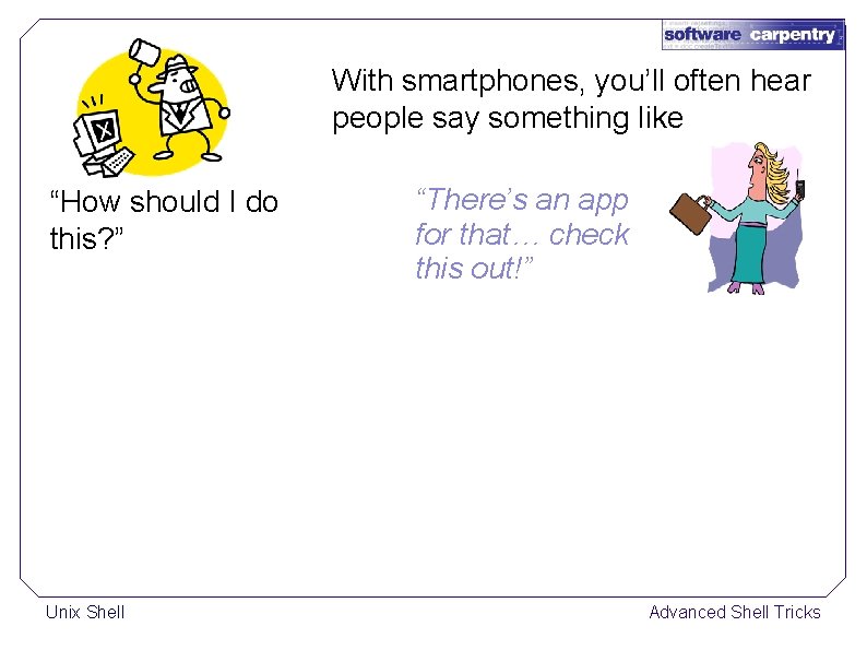 With smartphones, you’ll often hear people say something like “How should I do this?