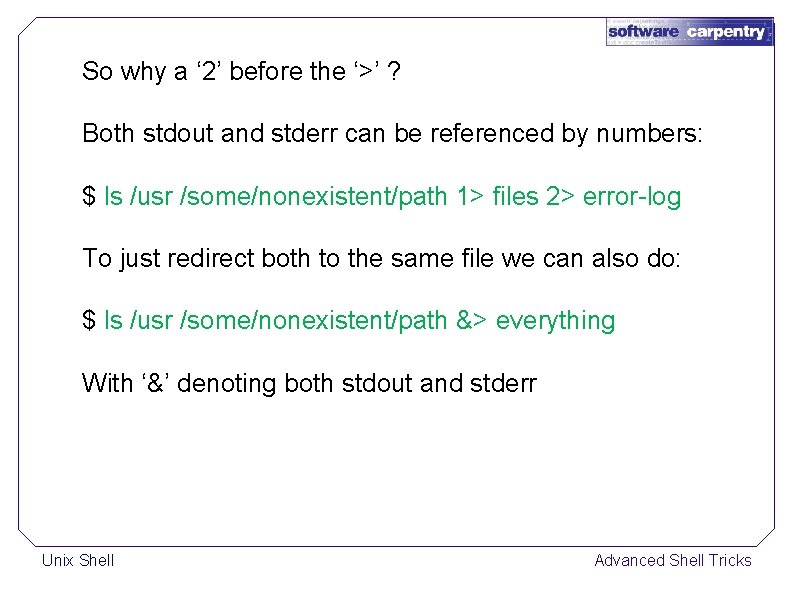 So why a ‘ 2’ before the ‘>’ ? Both stdout and stderr can