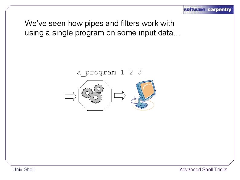 We’ve seen how pipes and filters work with using a single program on some