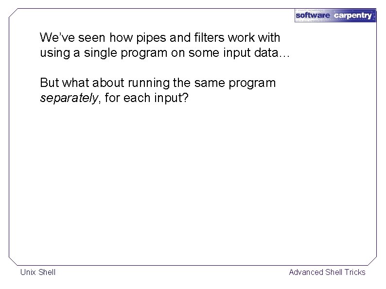 We’ve seen how pipes and filters work with using a single program on some