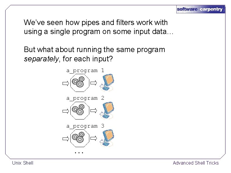 We’ve seen how pipes and filters work with using a single program on some