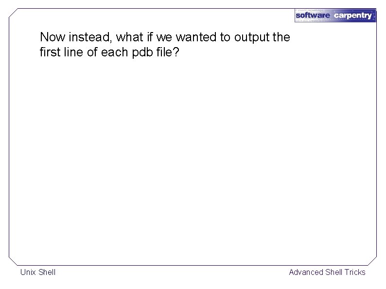 Now instead, what if we wanted to output the first line of each pdb