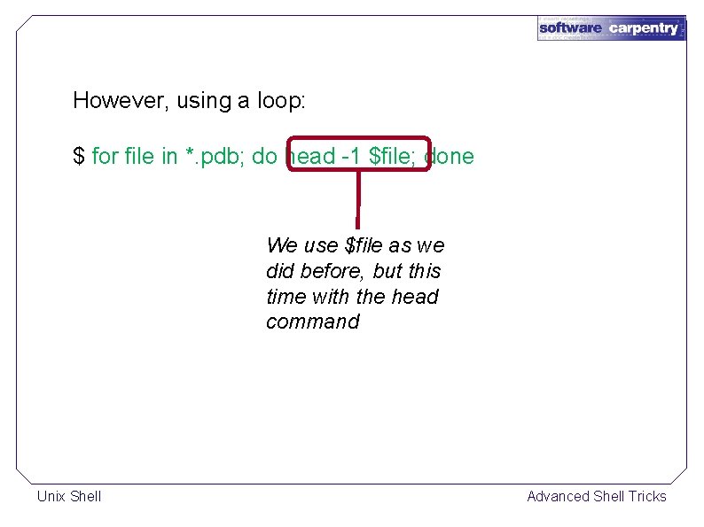 However, using a loop: $ for file in *. pdb; do head -1 $file;