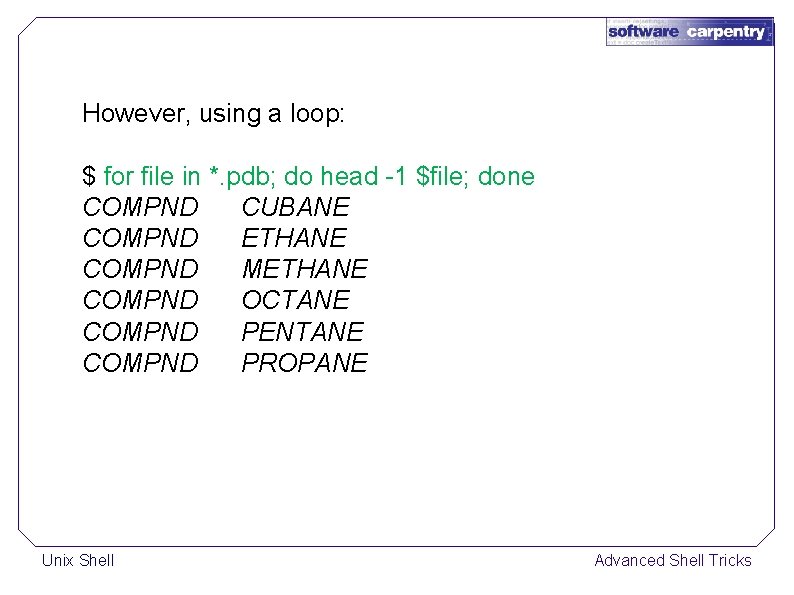 However, using a loop: $ for file in *. pdb; do head -1 $file;