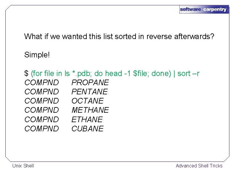 What if we wanted this list sorted in reverse afterwards? Simple! $ (for file