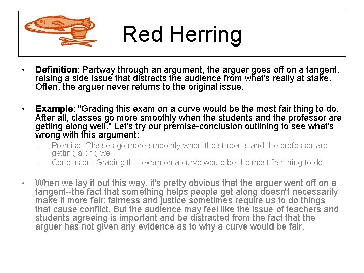 Red Herring • Definition: Partway through an argument, the arguer goes off on a