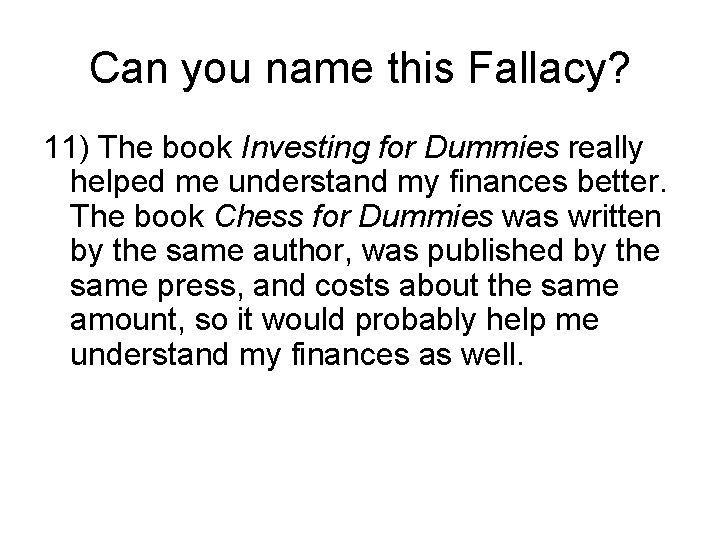 Can you name this Fallacy? 11) The book Investing for Dummies really helped me