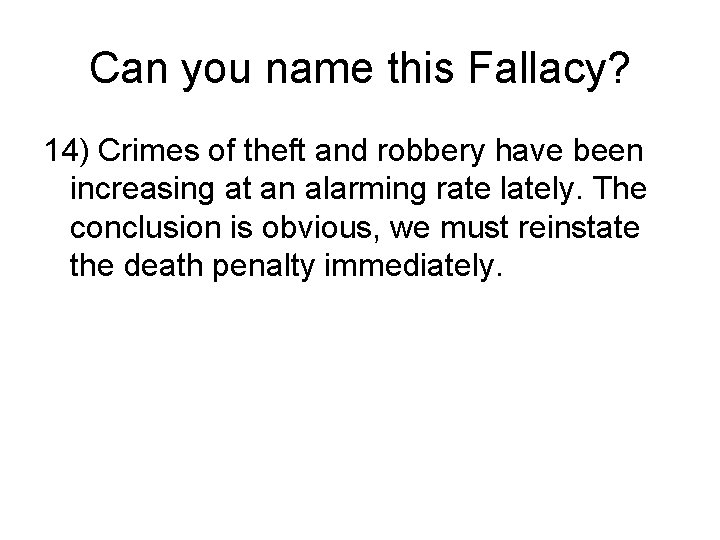 Can you name this Fallacy? 14) Crimes of theft and robbery have been increasing