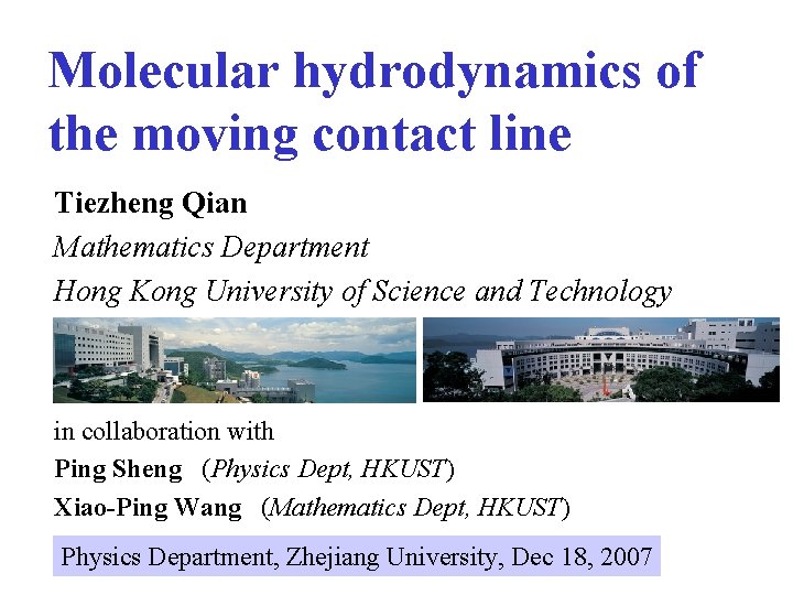 Molecular hydrodynamics of the moving contact line Tiezheng Qian Mathematics Department Hong Kong University