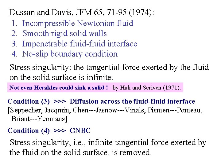 Dussan and Davis, JFM 65, 71 -95 (1974): 1. Incompressible Newtonian fluid 2. Smooth