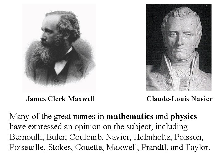 James Clerk Maxwell Claude-Louis Navier Many of the great names in mathematics and physics