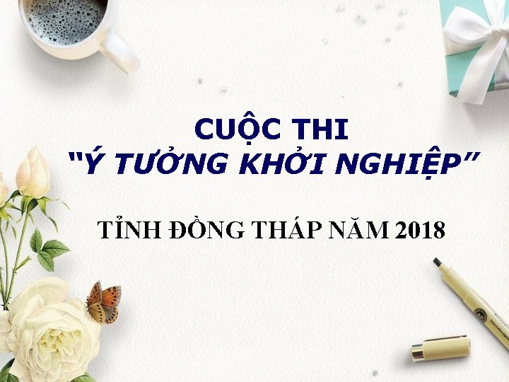 CUỘC THI “Ý TƯỞNG KHỞI NGHIỆP” TỈNH ĐỒNG THÁP NĂM 2018 