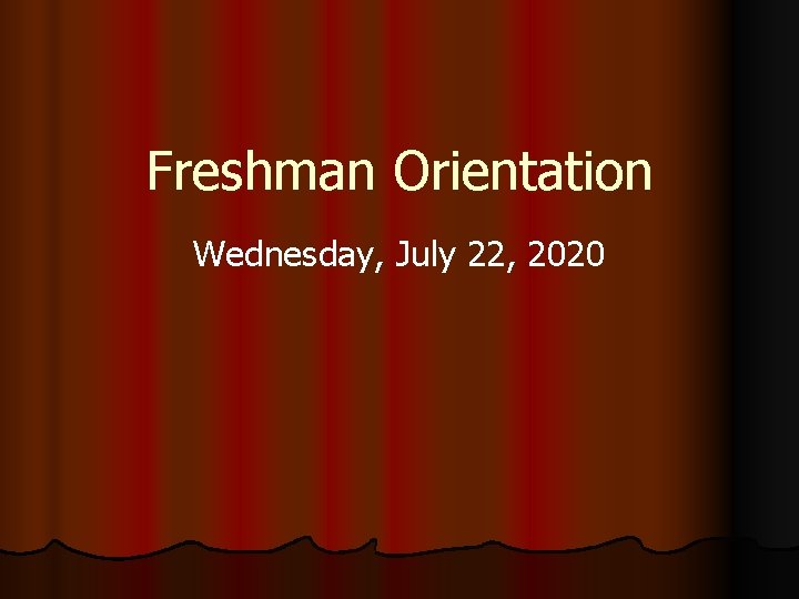 Freshman Orientation Wednesday, July 22, 2020 