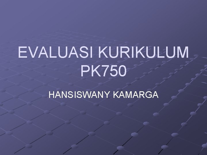 EVALUASI KURIKULUM PK 750 HANSISWANY KAMARGA 