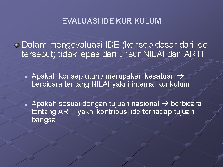 EVALUASI IDE KURIKULUM Dalam mengevaluasi IDE (konsep dasar dari ide tersebut) tidak lepas dari