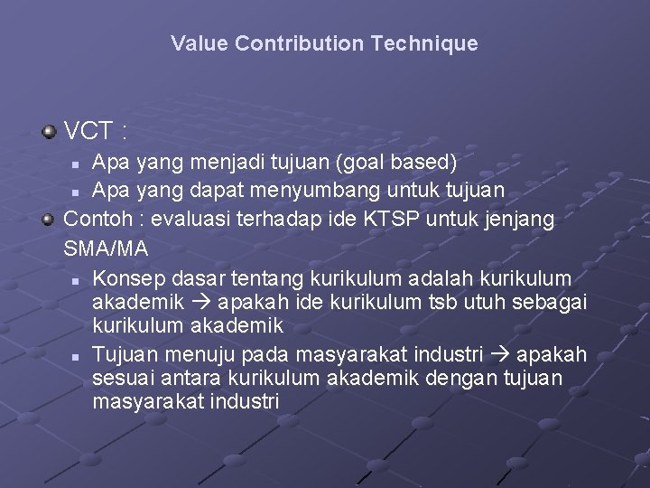 Value Contribution Technique VCT : Apa yang menjadi tujuan (goal based) n Apa yang