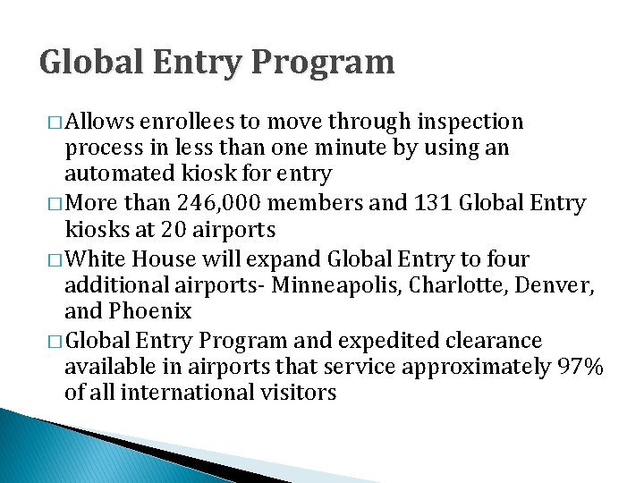 Global Entry Program � Allows enrollees to move through inspection process in less than