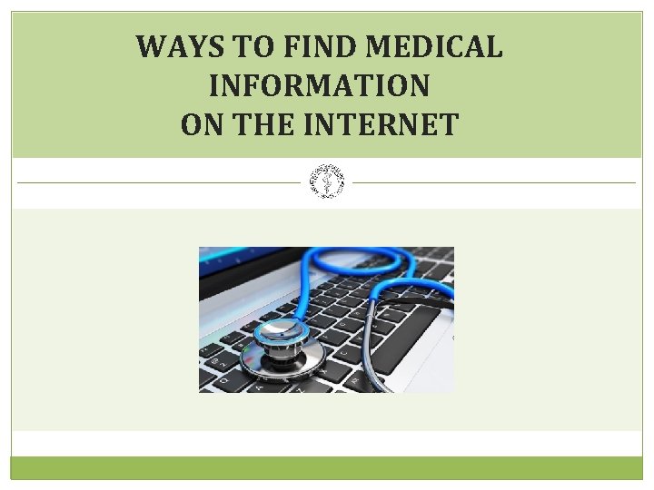 WAYS TO FIND MEDICAL INFORMATION ON THE INTERNET 